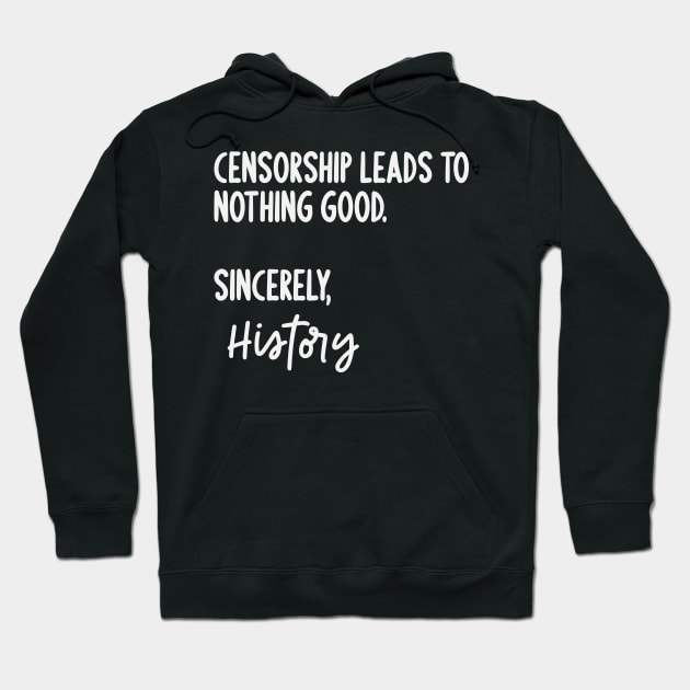 Censorship Leads To Nothing Good Sincerely History Hoodie by Rosemarie Guieb Designs